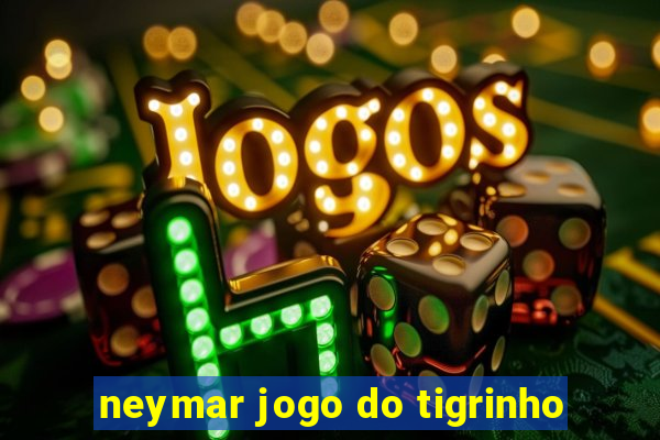 neymar jogo do tigrinho